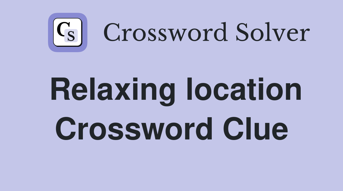 Relaxing location Crossword Clue