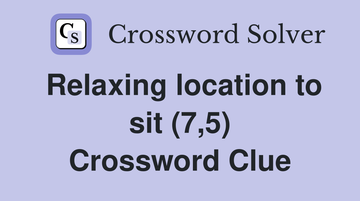 Relaxing location to sit (7,5) Crossword Clue