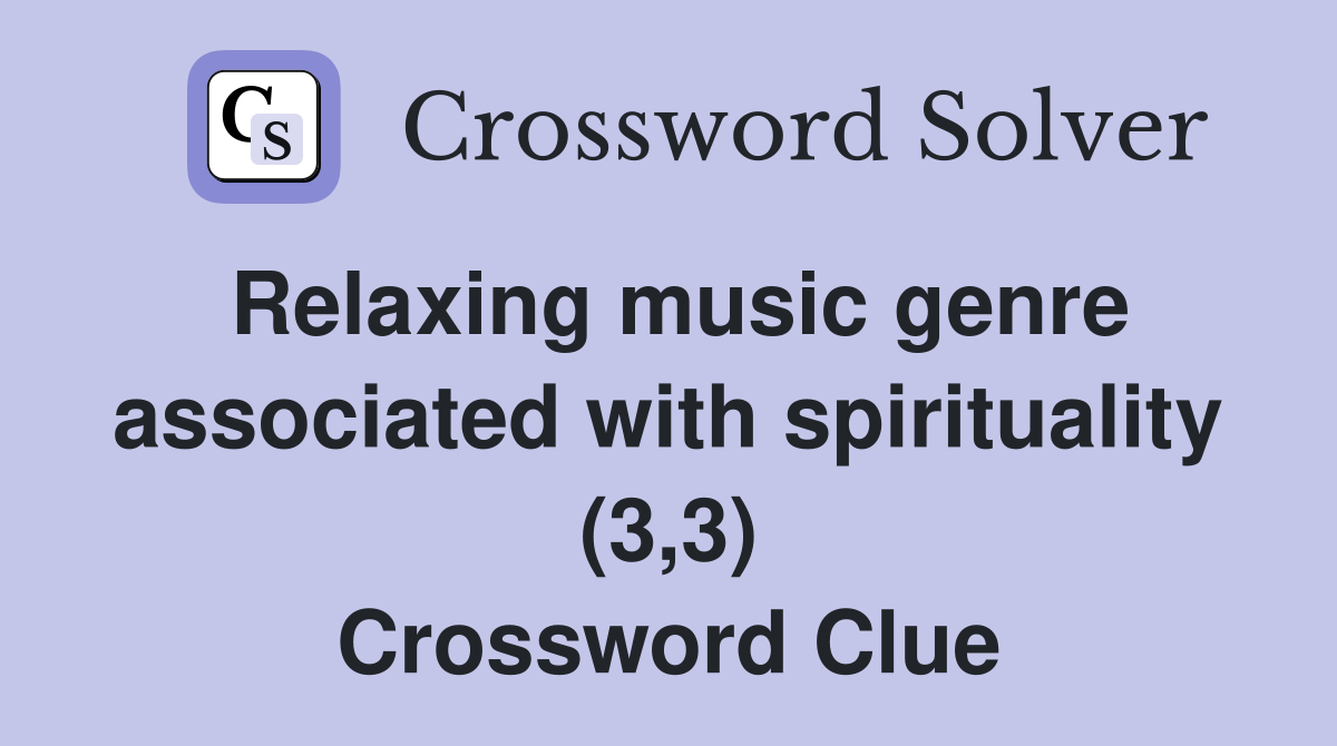 Relaxing music genre associated with spirituality (3,3) Crossword Clue