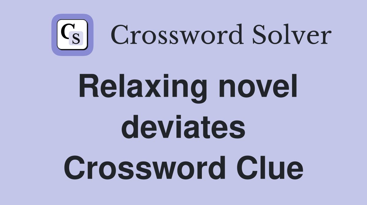 Relaxing novel deviates Crossword Clue