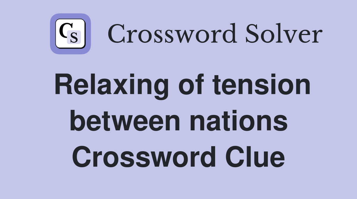 Relaxing of tension between nations Crossword Clue