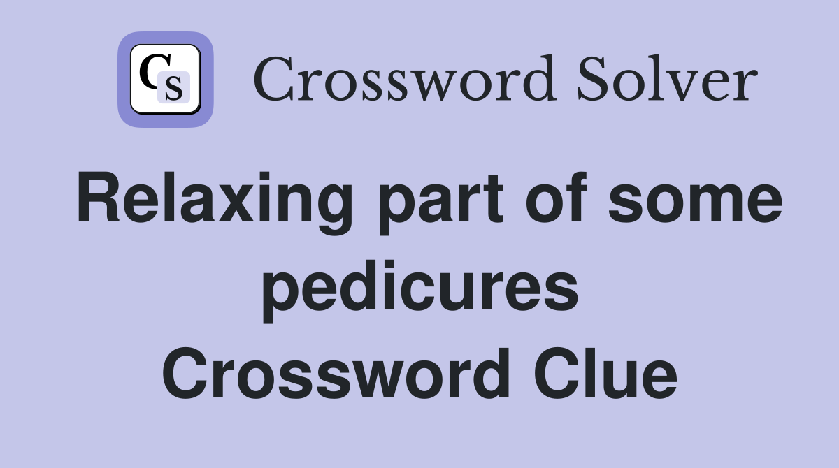 Relaxing part of some pedicures Crossword Clue