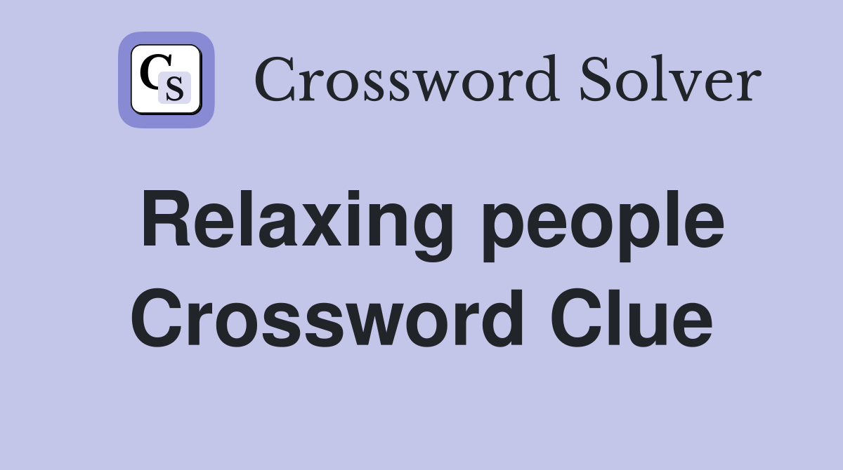 Relaxing people Crossword Clue