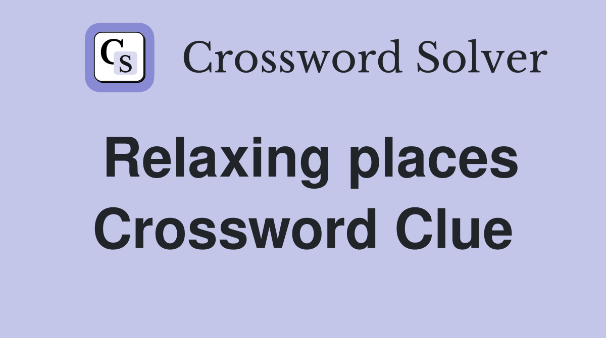 Relaxing places Crossword Clue