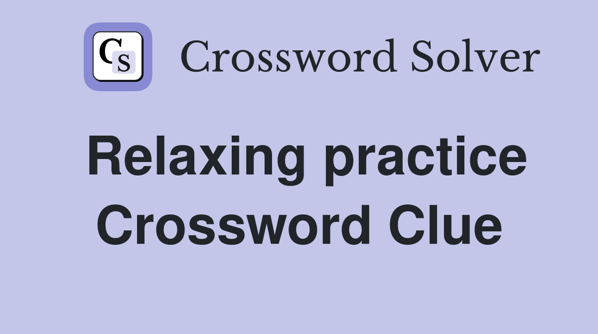 Relaxing practice Crossword Clue