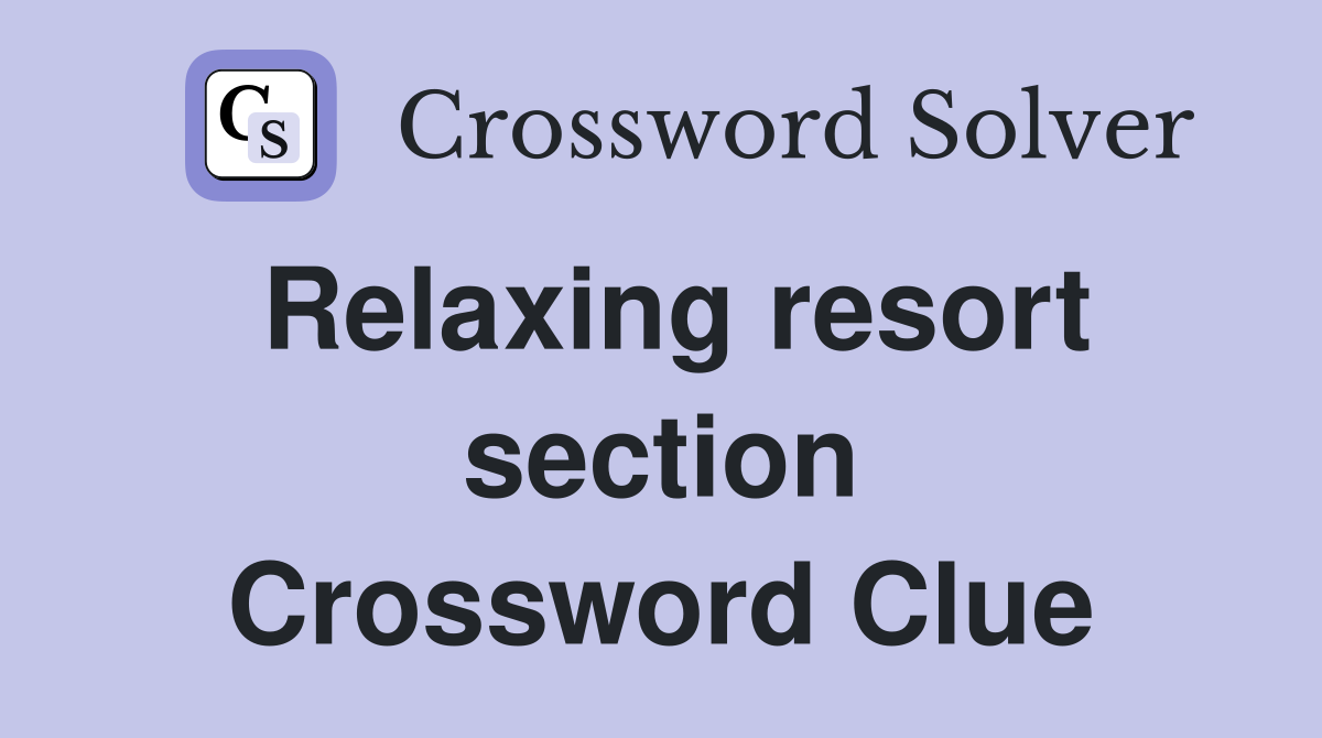 Relaxing resort section Crossword Clue