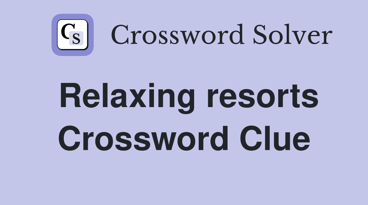 Relaxing resorts Crossword Clue