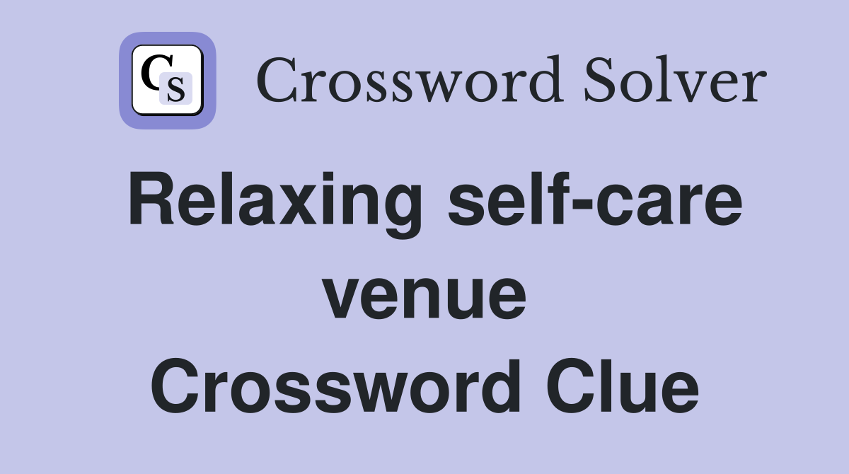Relaxing self-care venue Crossword Clue