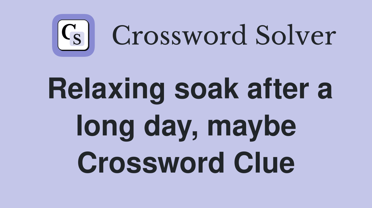 Relaxing soak after a long day, maybe Crossword Clue