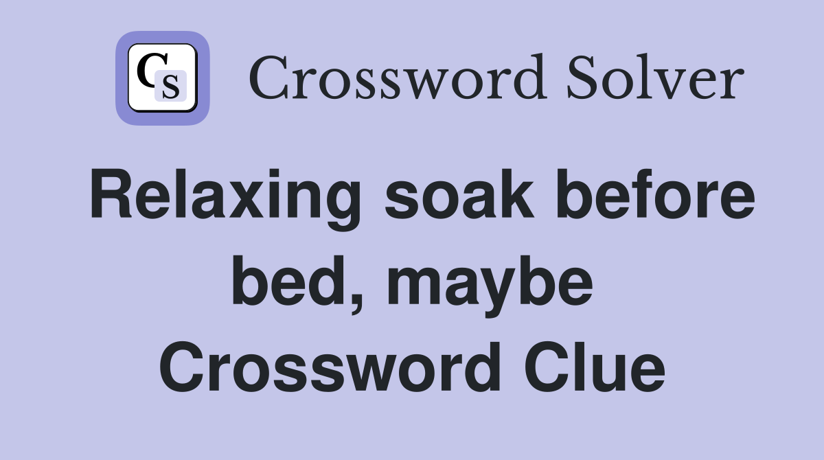 Relaxing soak before bed, maybe Crossword Clue
