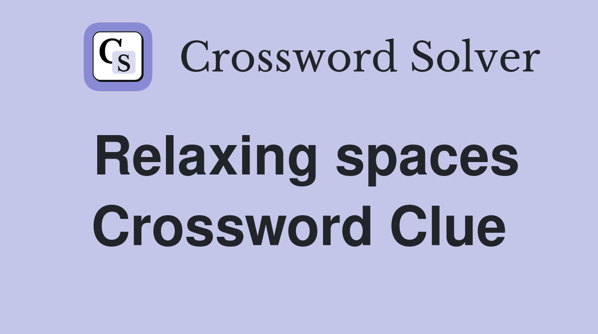 Relaxing spaces Crossword Clue