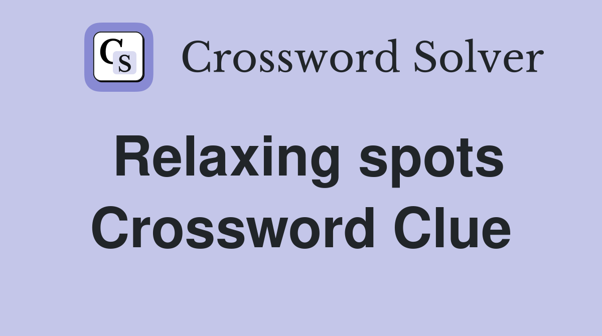 Relaxing spots Crossword Clue
