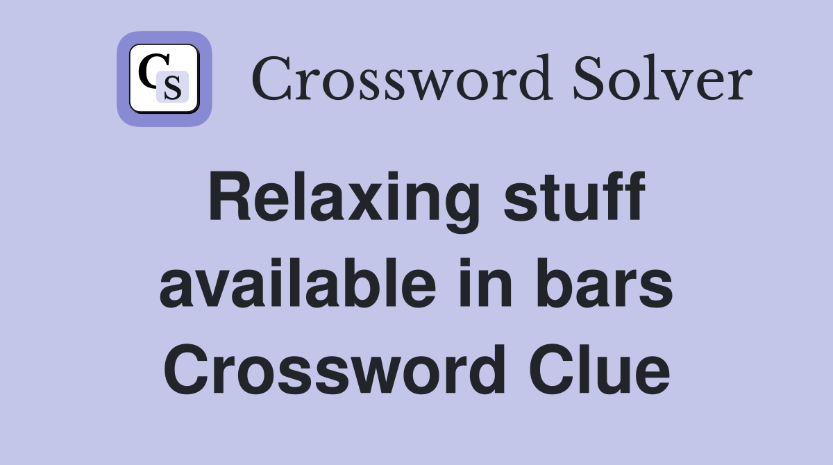 Relaxing stuff available in bars Crossword Clue