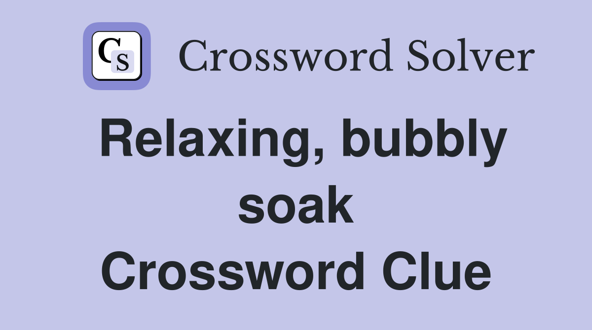 Relaxing, bubbly soak Crossword Clue