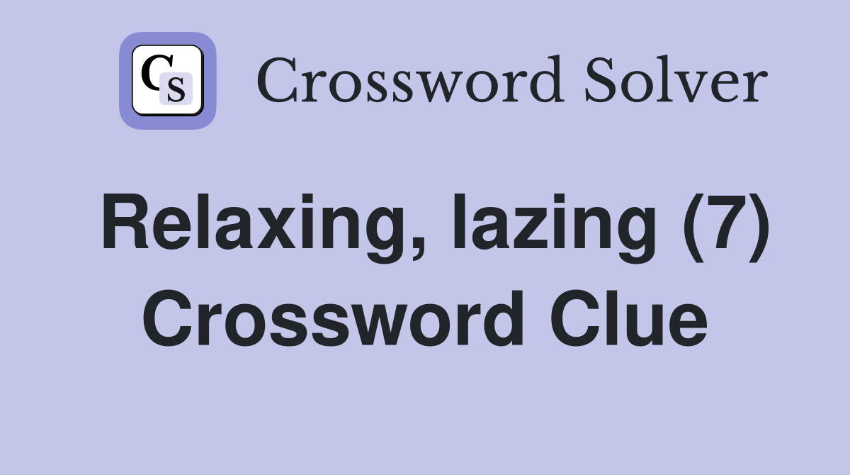 Relaxing, lazing (7) Crossword Clue