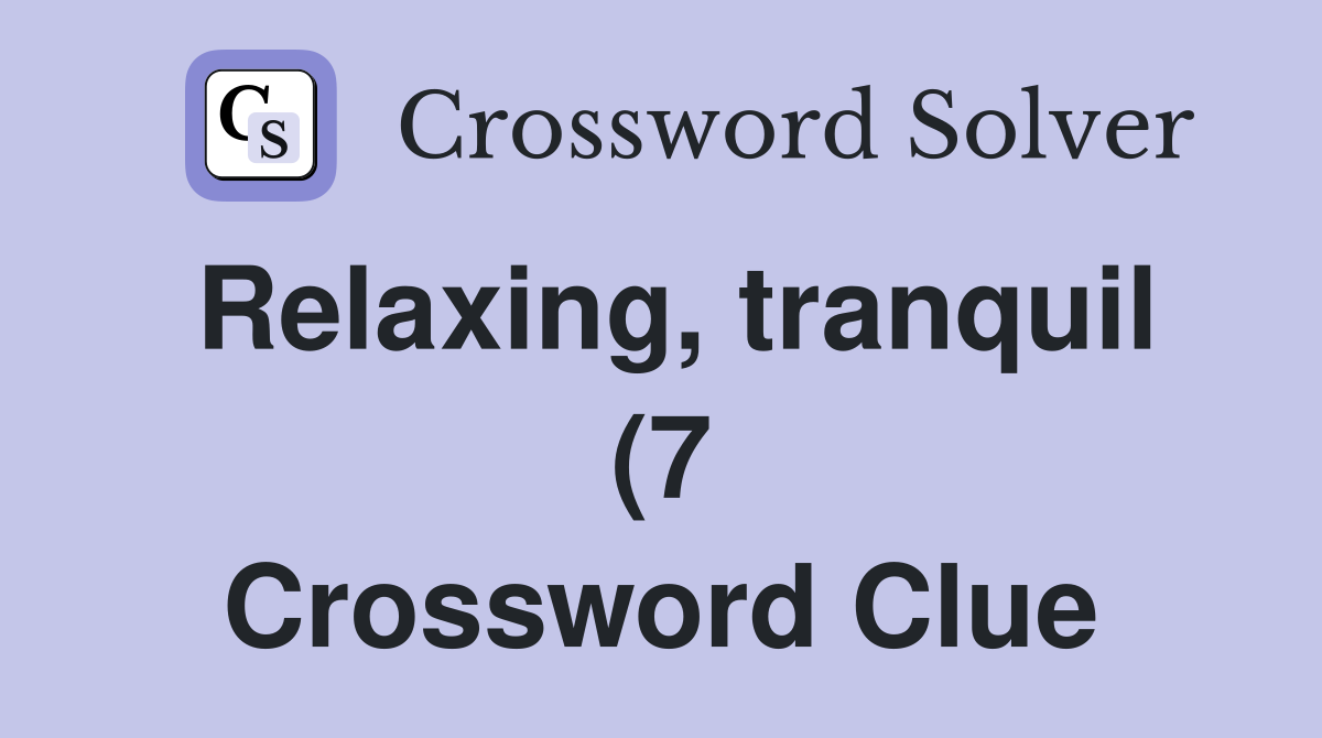 Relaxing tranquil (7) Crossword Clue Answers Crossword Solver Relaxing tranquil (7) Crossword Clue Answers Crossword Solver