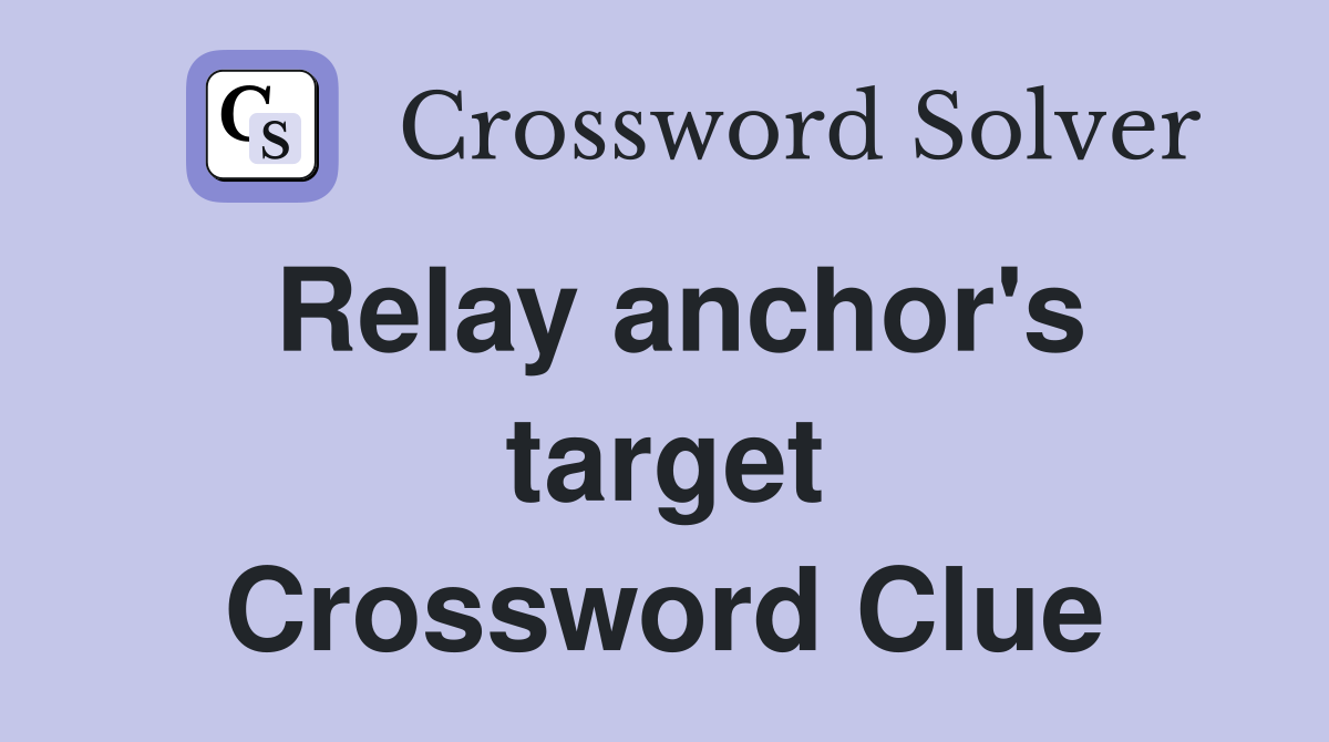 Relay anchor's target Crossword Clue
