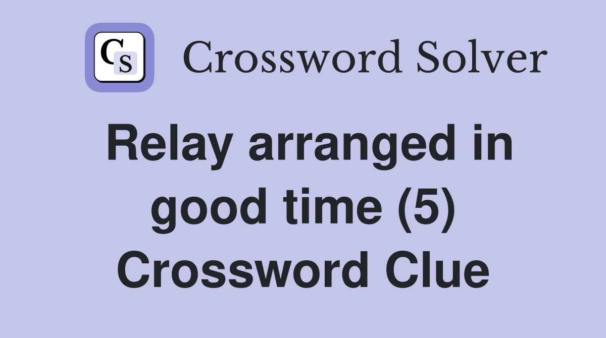Relay arranged in good time (5) Crossword Clue