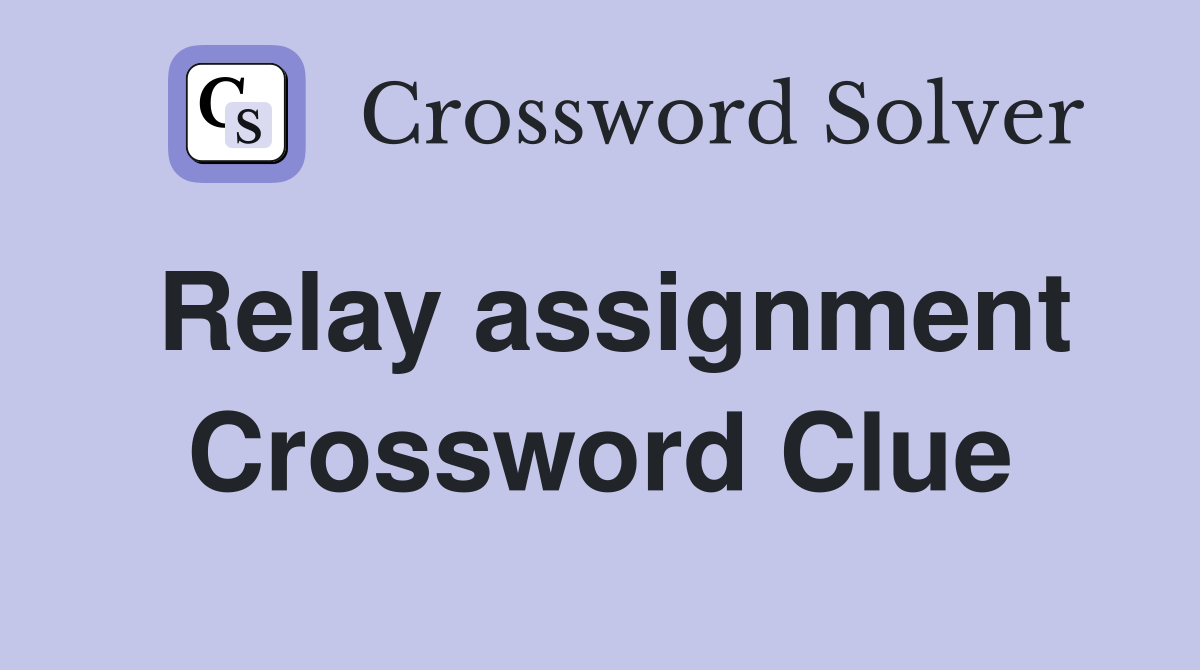 Relay assignment Crossword Clue