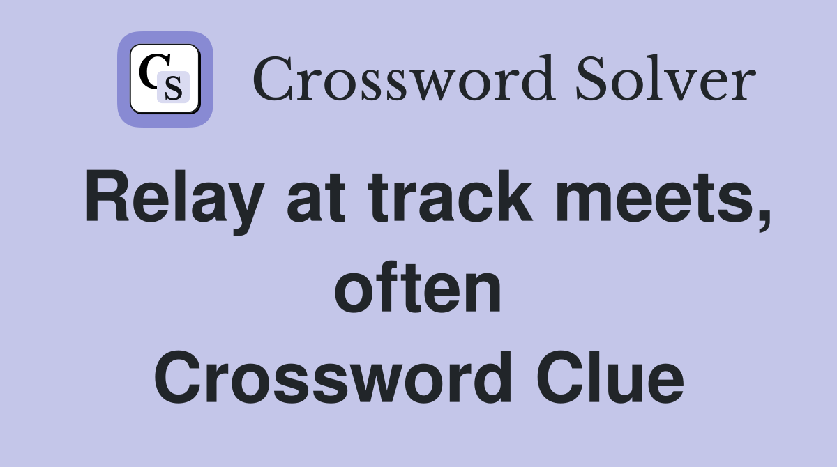 Relay at track meets, often Crossword Clue
