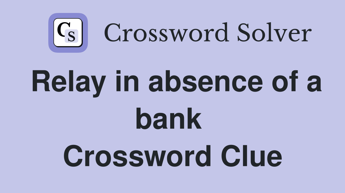 Relay in absence of a bank  Crossword Clue
