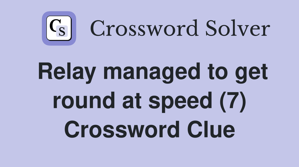 Relay managed to get round at speed (7) Crossword Clue