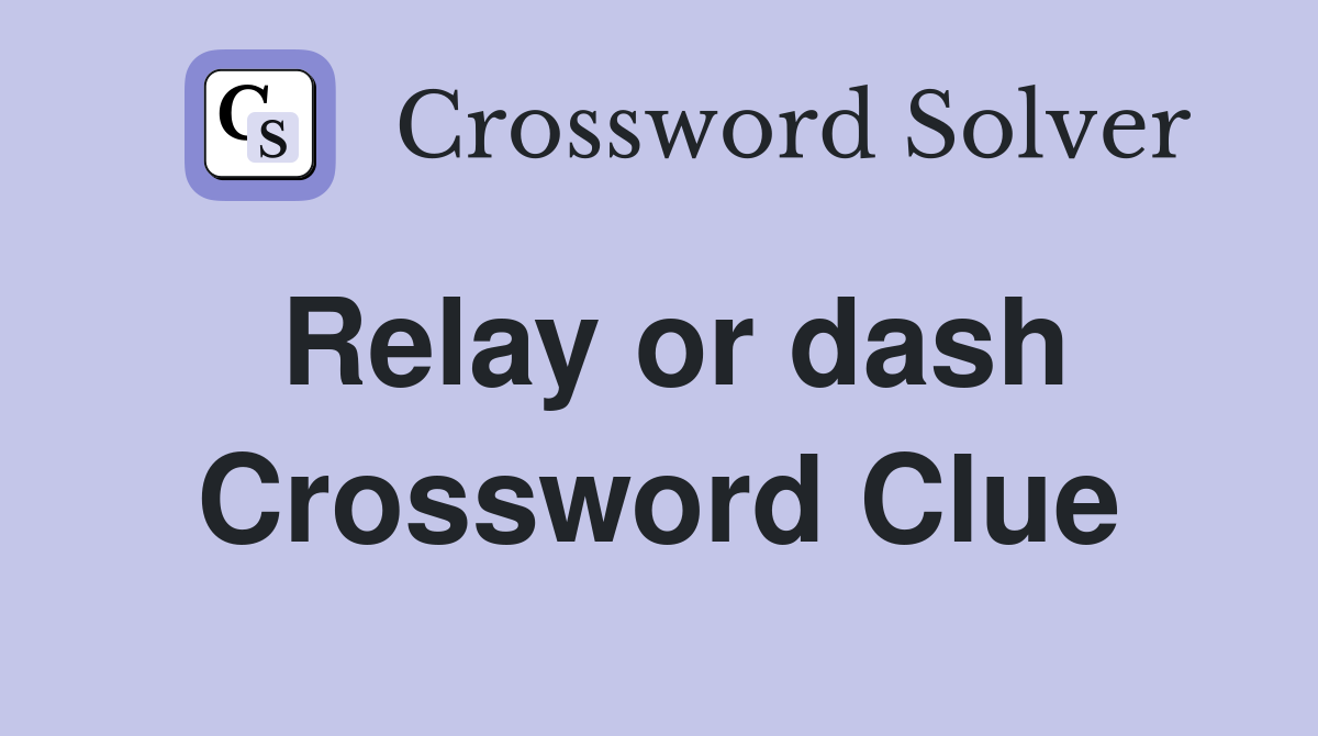Relay or dash Crossword Clue