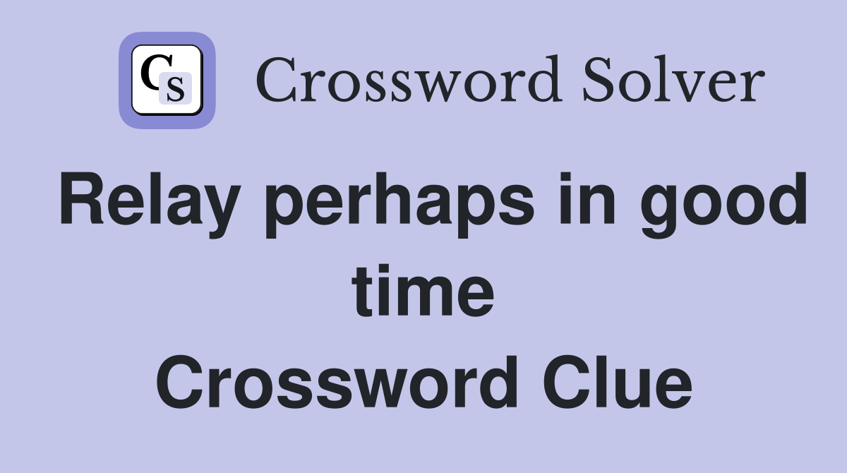 Relay perhaps in good time Crossword Clue