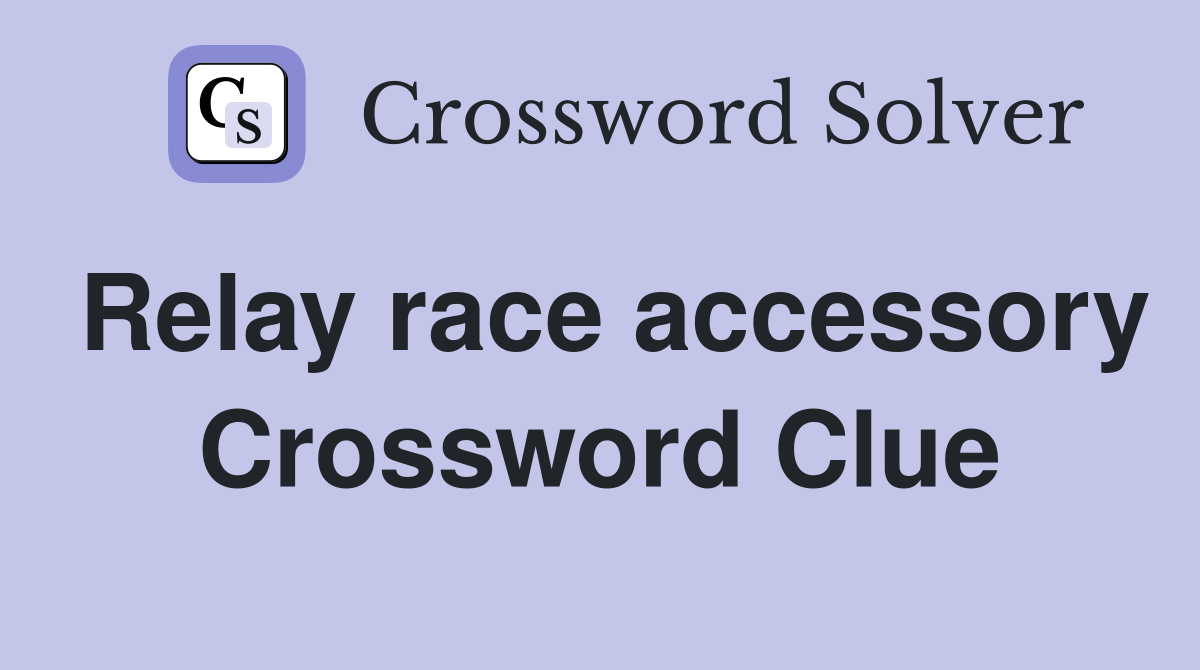 Relay race accessory Crossword Clue