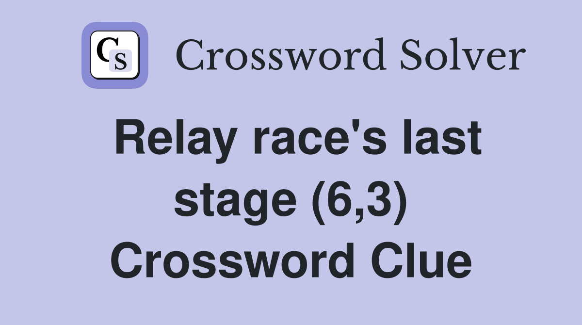 Relay race's last stage (6,3) Crossword Clue