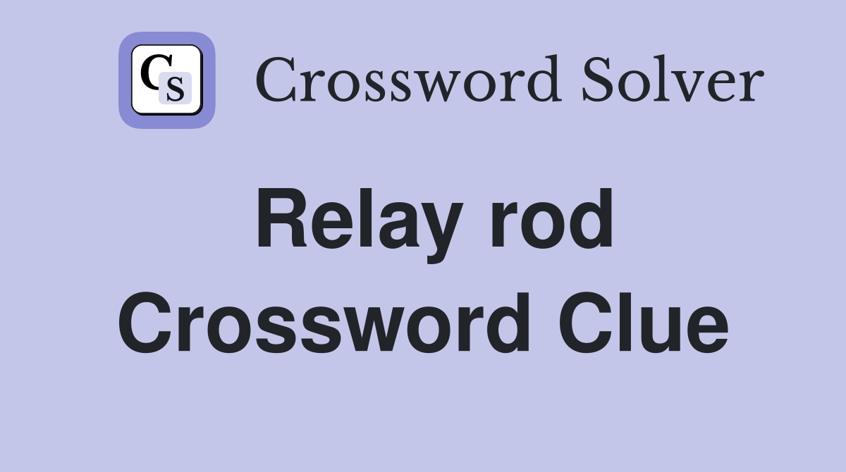 Relay rod Crossword Clue