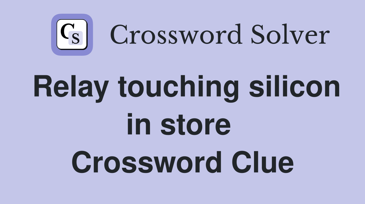 Relay touching silicon in store  Crossword Clue