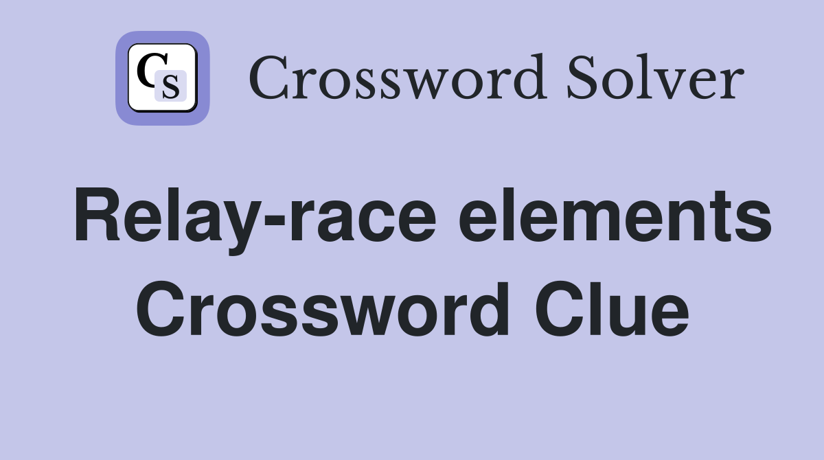 Relay-race elements Crossword Clue