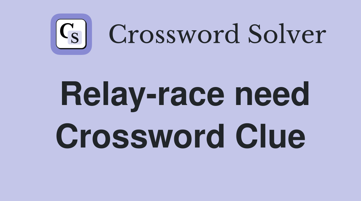 Relay-race need Crossword Clue