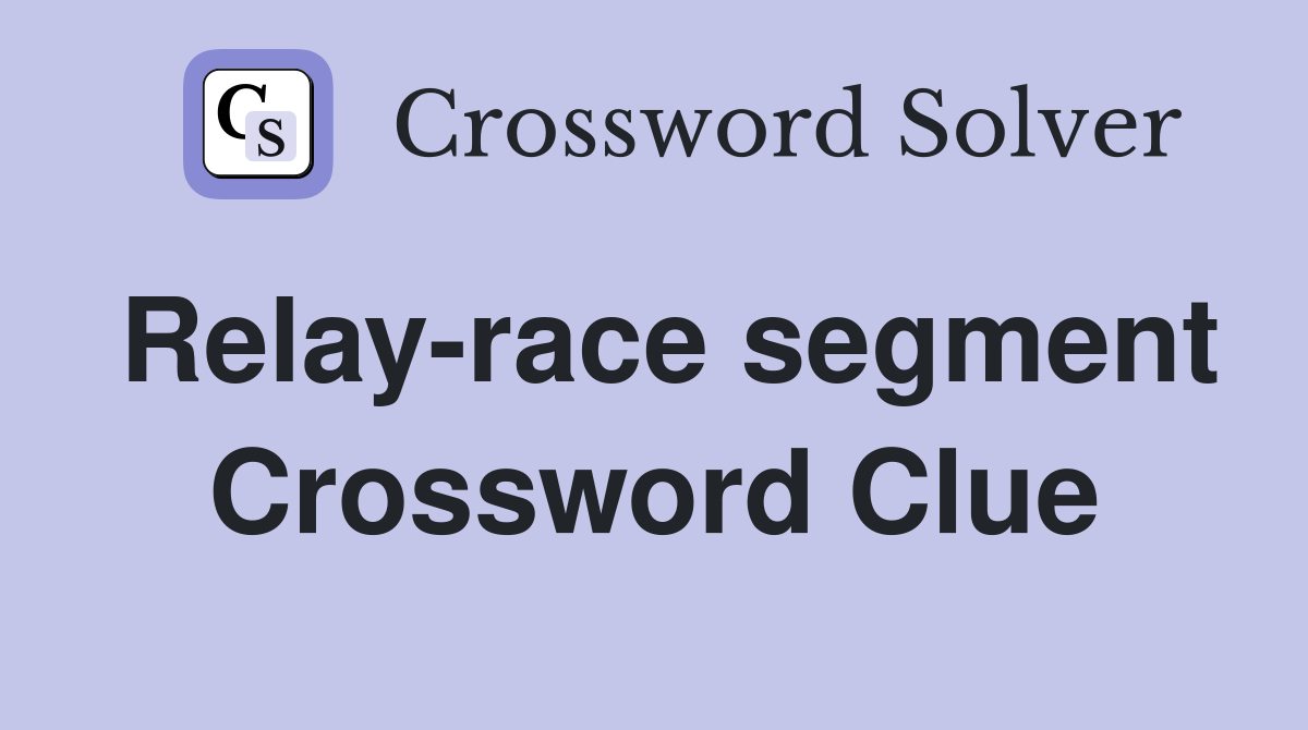 Relay-race segment Crossword Clue