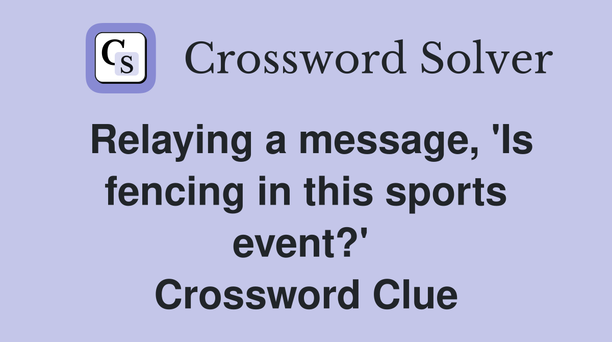 Relaying a message, 'Is fencing in this sports event?'  Crossword Clue
