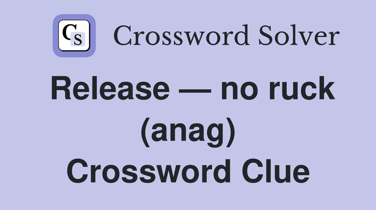 Release — no ruck (anag) Crossword Clue