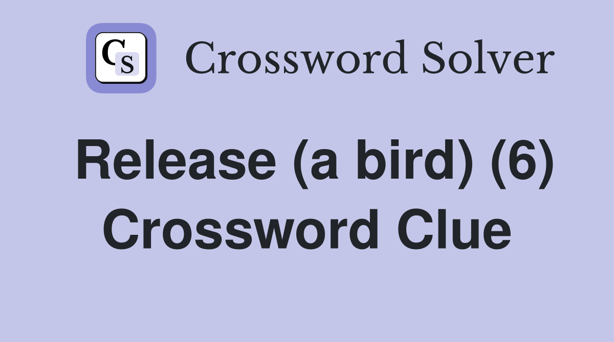Release (a bird) (6) Crossword Clue
