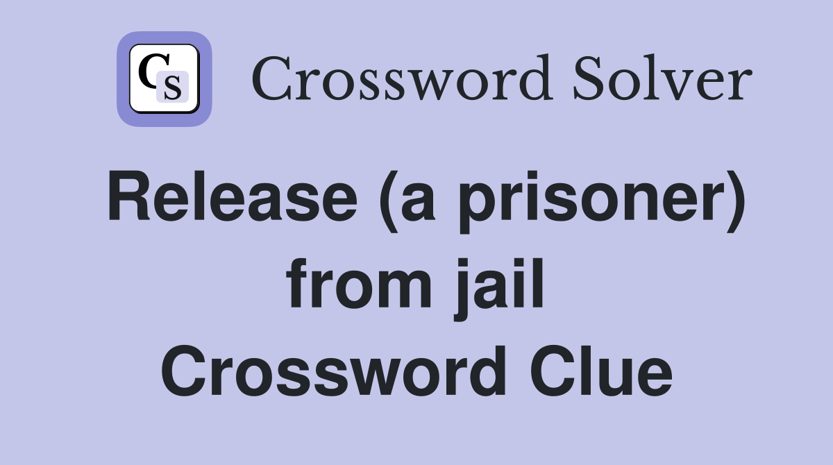 Release (a prisoner) from jail Crossword Clue