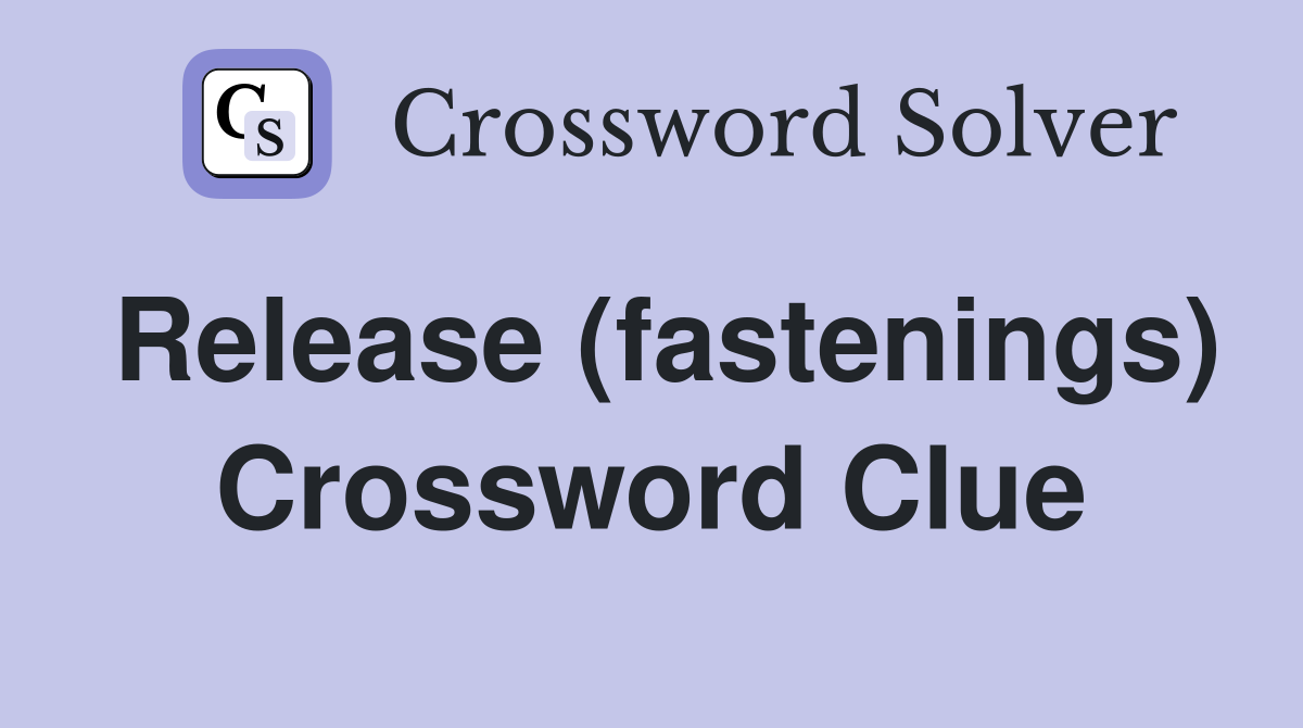 Release (fastenings) Crossword Clue