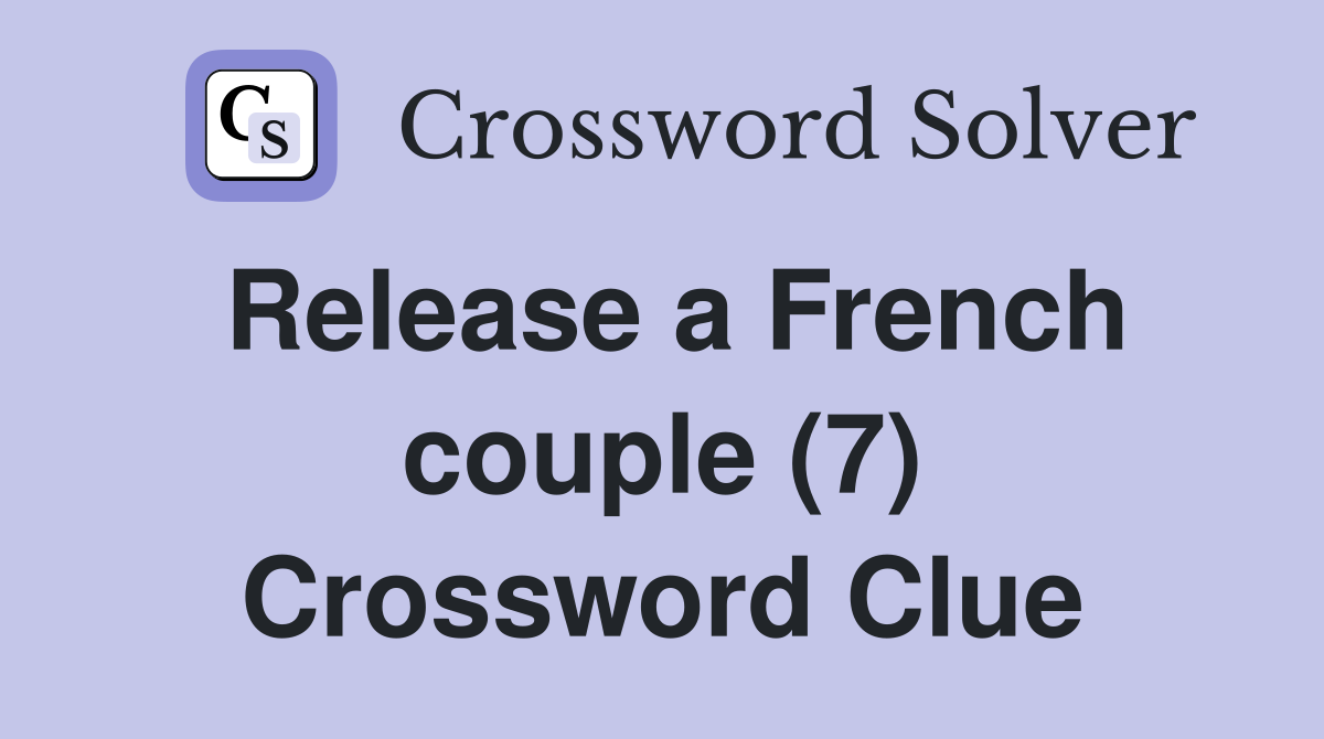 Release a French couple (7) Crossword Clue