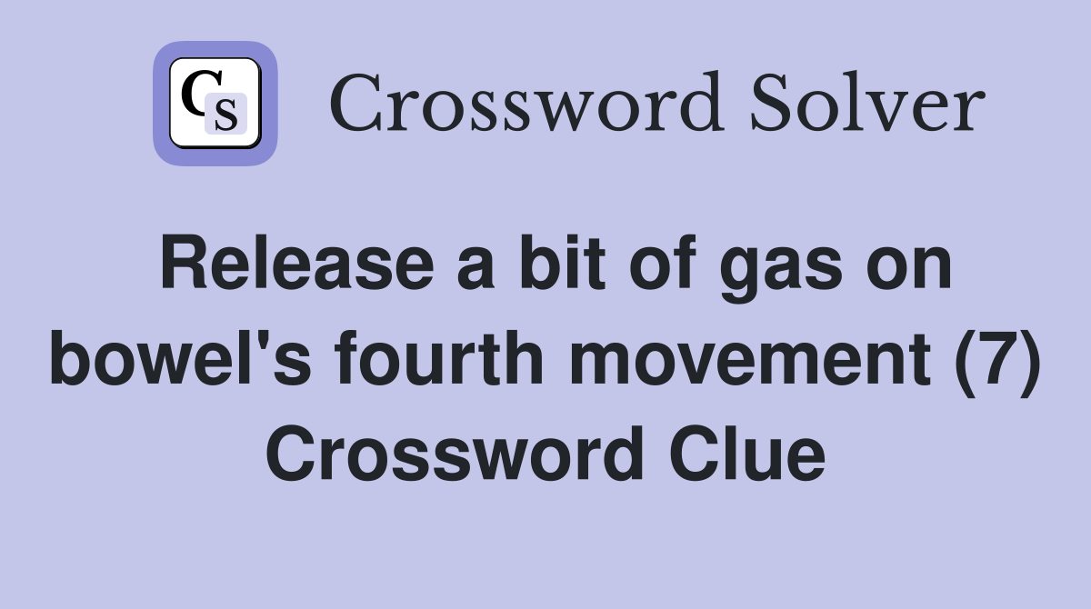 Release a bit of gas on bowel's fourth movement (7) Crossword Clue