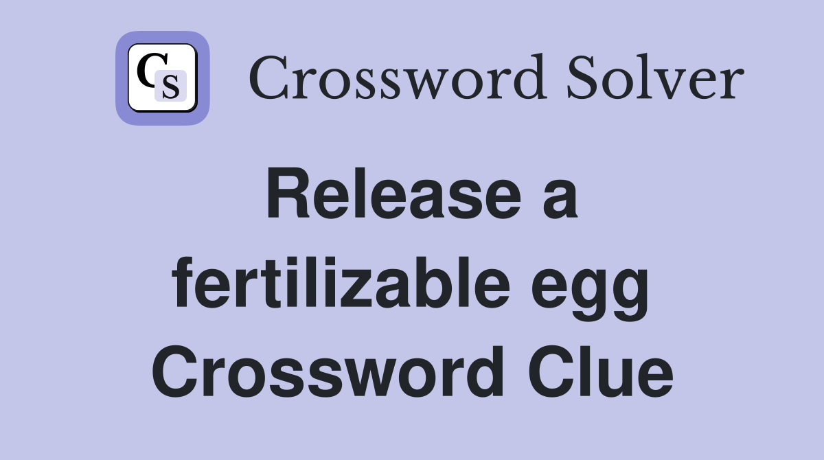 Release a fertilizable egg Crossword Clue