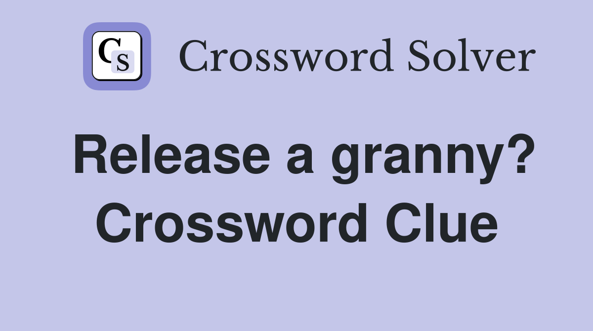 Release a granny? Crossword Clue