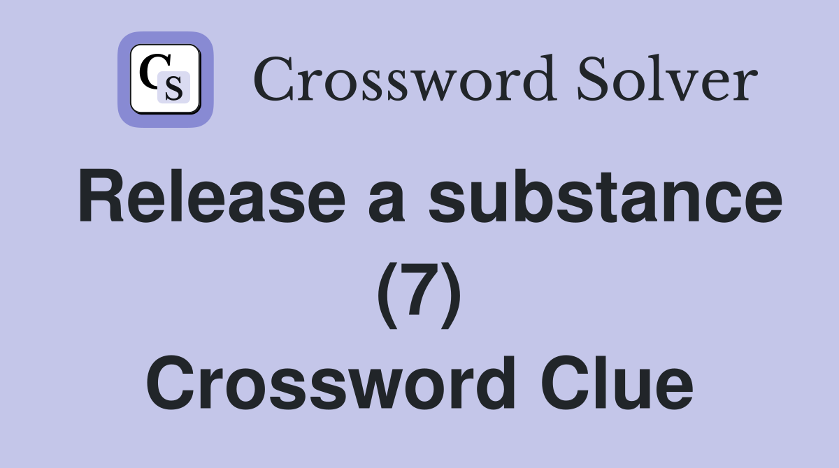 Release a substance (7) Crossword Clue