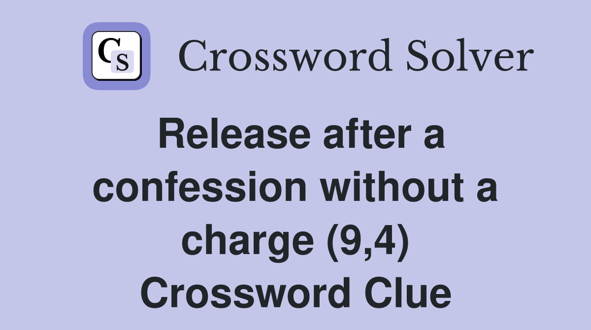 Release after a confession without a charge (9,4) Crossword Clue