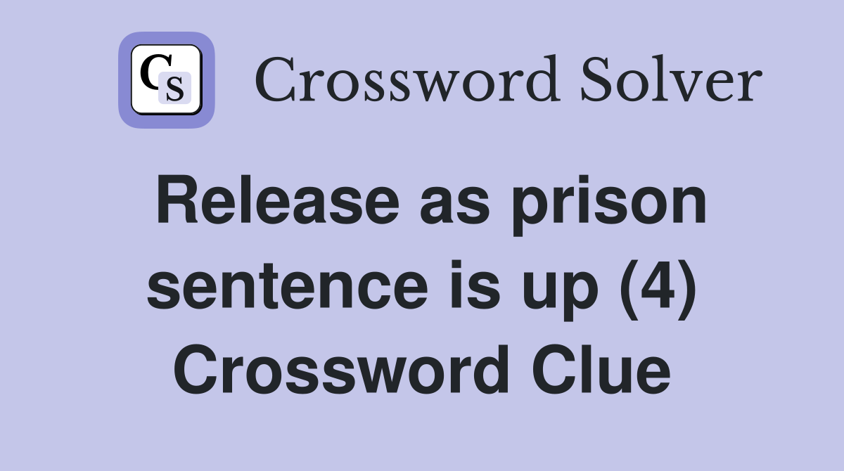 Release as prison sentence is up (4) Crossword Clue