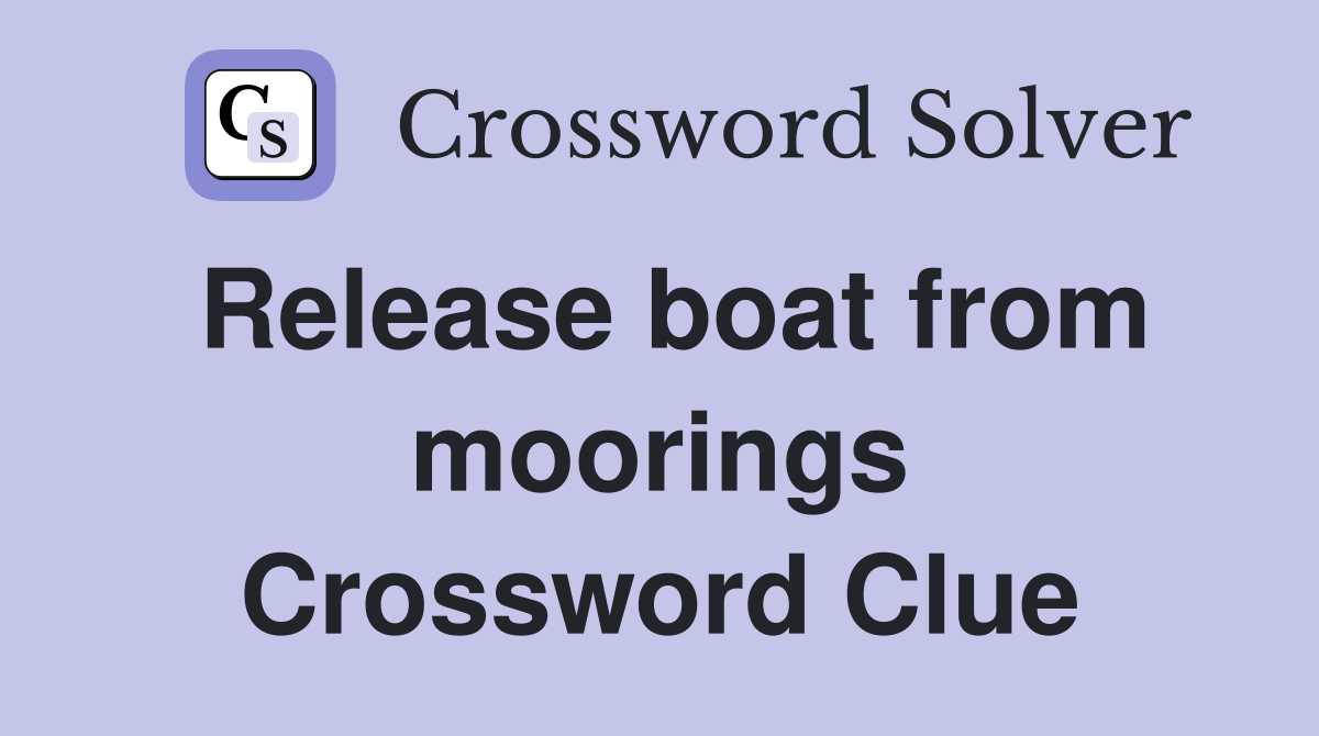 Release boat from moorings Crossword Clue