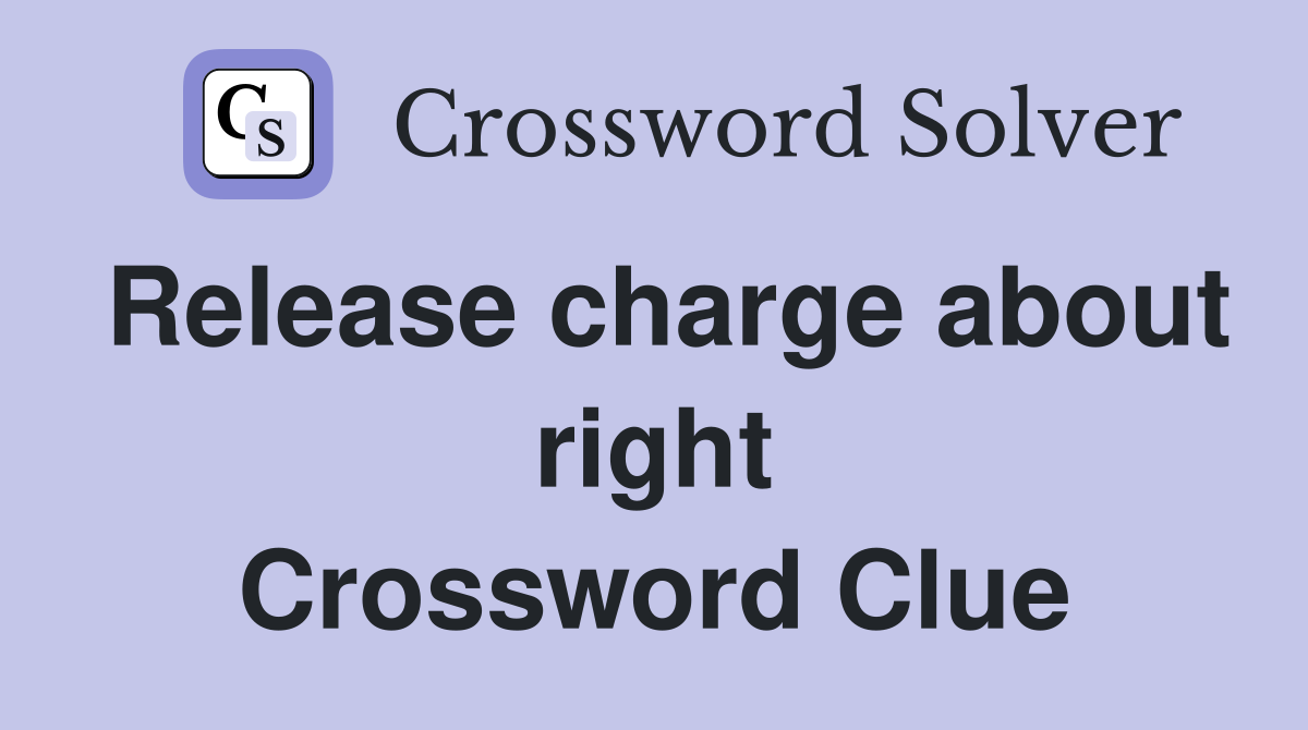 Release charge about right Crossword Clue