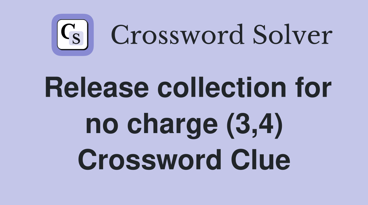 Release collection for no charge (3,4) Crossword Clue